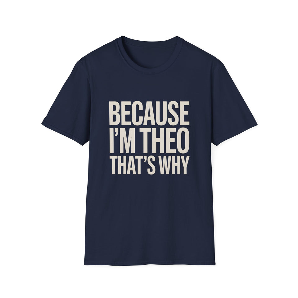 Because I'm  Theo That's Why Unisex T-Shirt