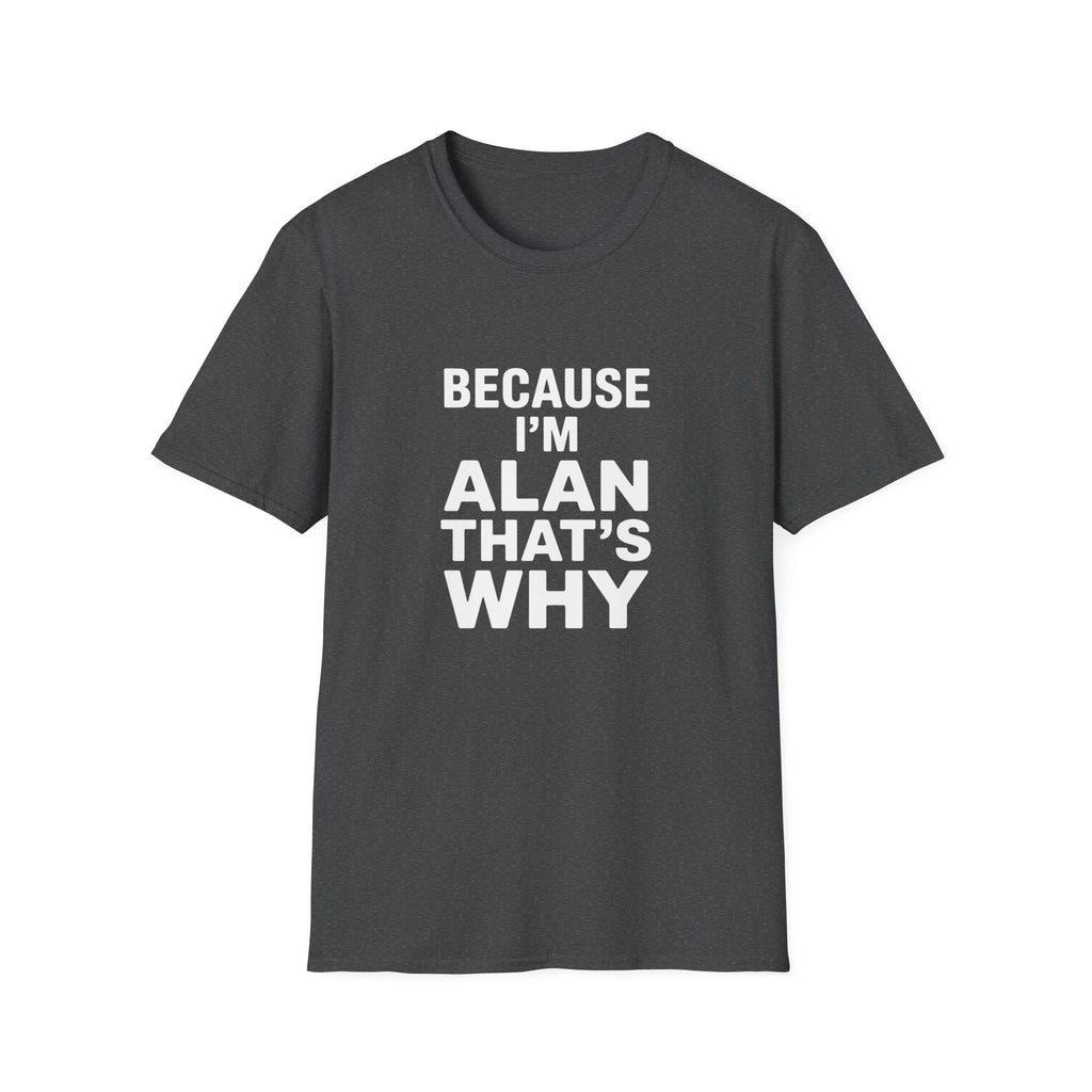 Because I'm Alan That's Why Unisex T-Shirt
