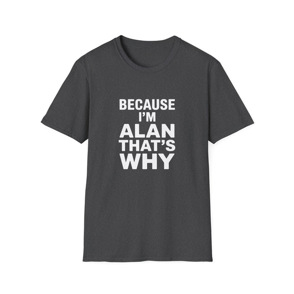 Because I'm Alan That's Why Unisex T-Shirt