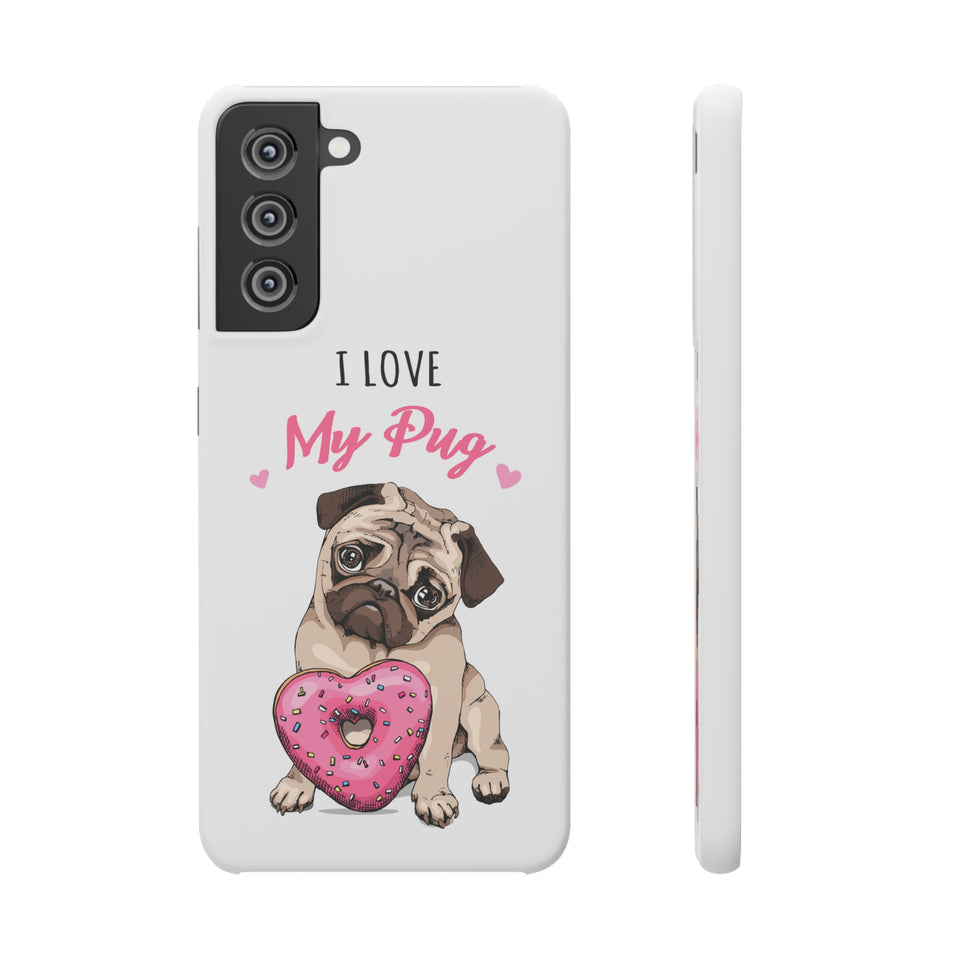 Pug Phone Case | I Love My Pug Phone Case | Pug iPhone & Samsung Galaxy Snap Cases