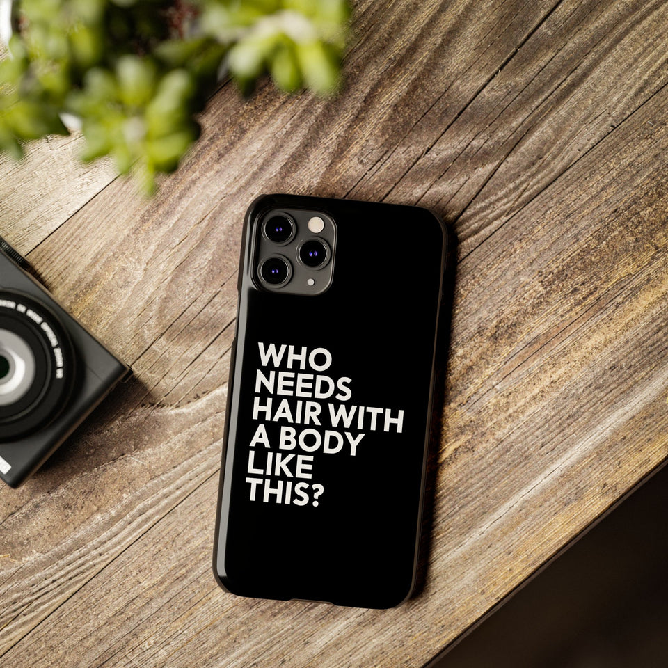Premium Who Needs Hair With A Body Like This iPhone Case | Funny Bald Gifts Slim Phone Cases