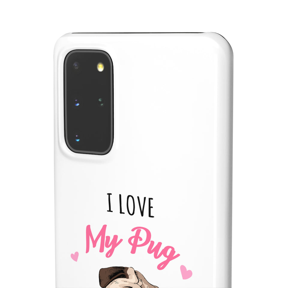 Pug Phone Case | I Love My Pug Phone Case | Pug iPhone & Samsung Galaxy Snap Cases