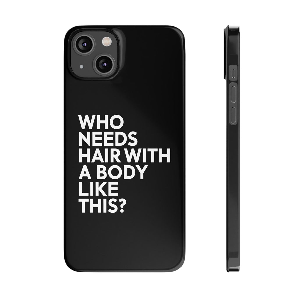 Premium Who Needs Hair With A Body Like This iPhone Case | Funny Bald Gifts Slim Phone Cases