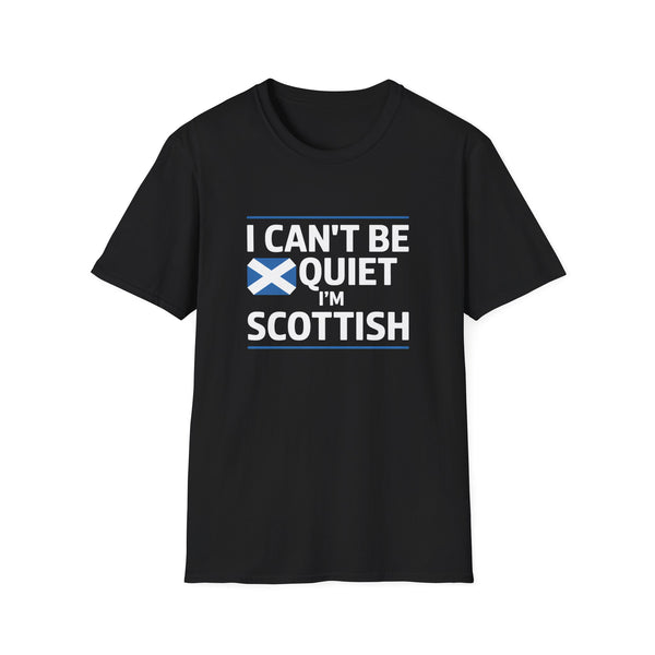 Scottish Pride Unisex T-Shirt - I Can't Be Quiet I'm Scottish Scotland Shirt