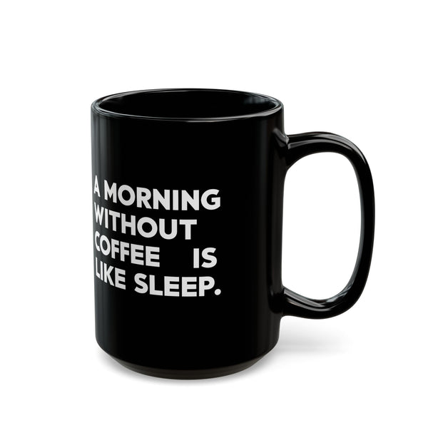 Coffee Mug - A Morning Without Coffee Is Like Sleep - Black