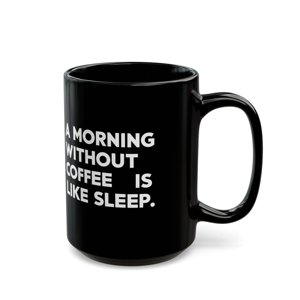 Coffee Mug - A Morning Without Coffee Is Like Sleep - Black