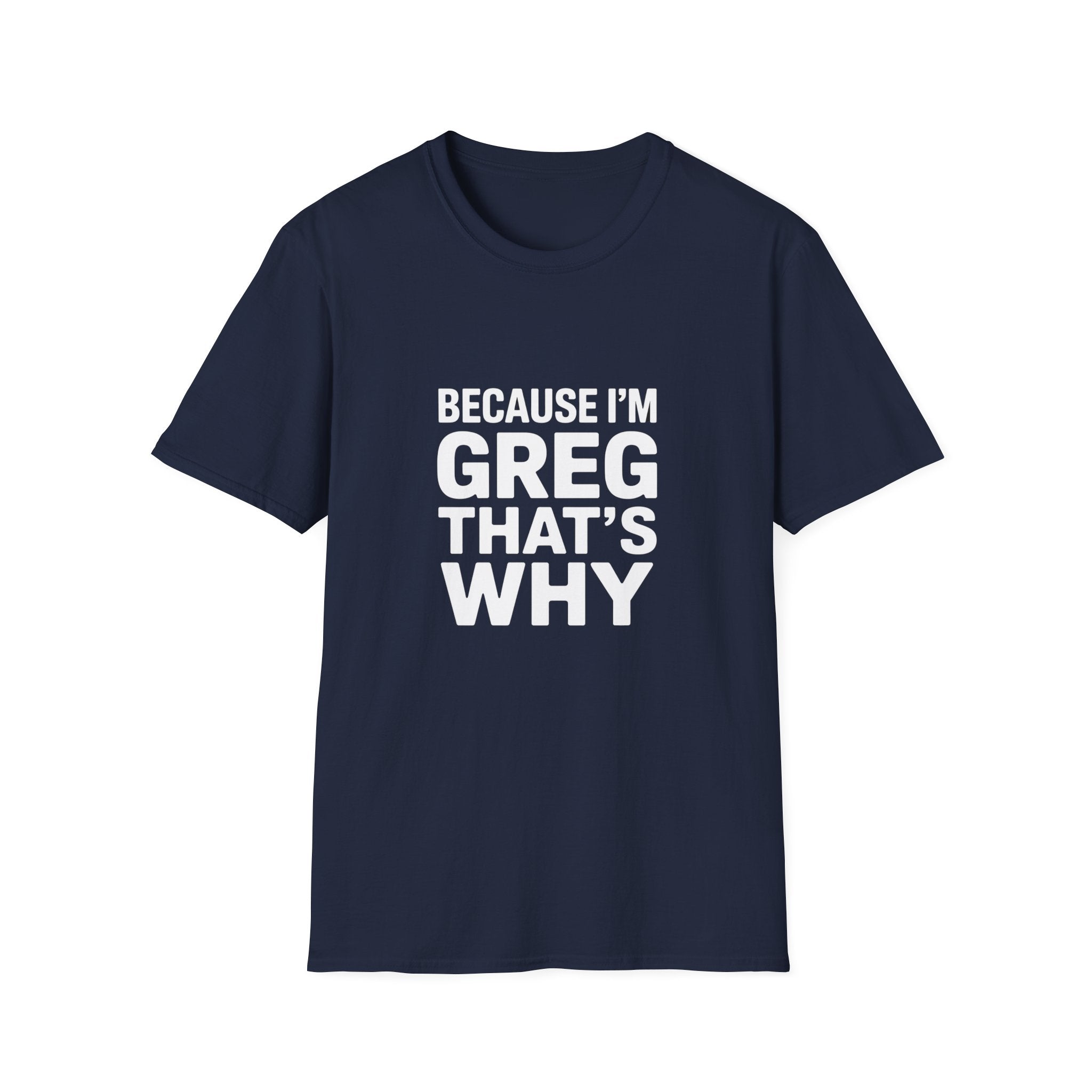 Because I'm Greg That's Why Unisex T-Shirt