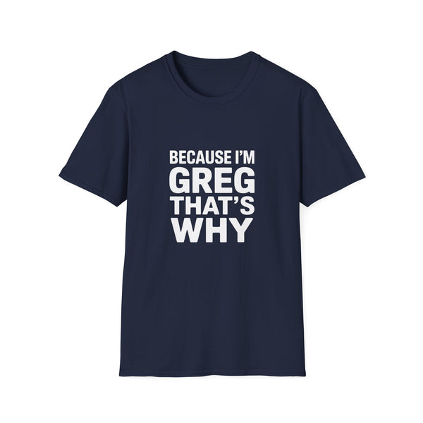 Because I'm Greg That's Why Unisex T-Shirt