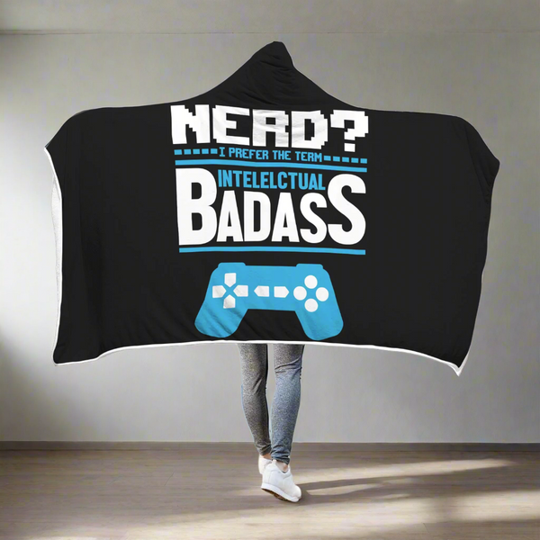 Nerd? I Prefer The Term Intellectual Badass Video Gamer Hooded Blanket