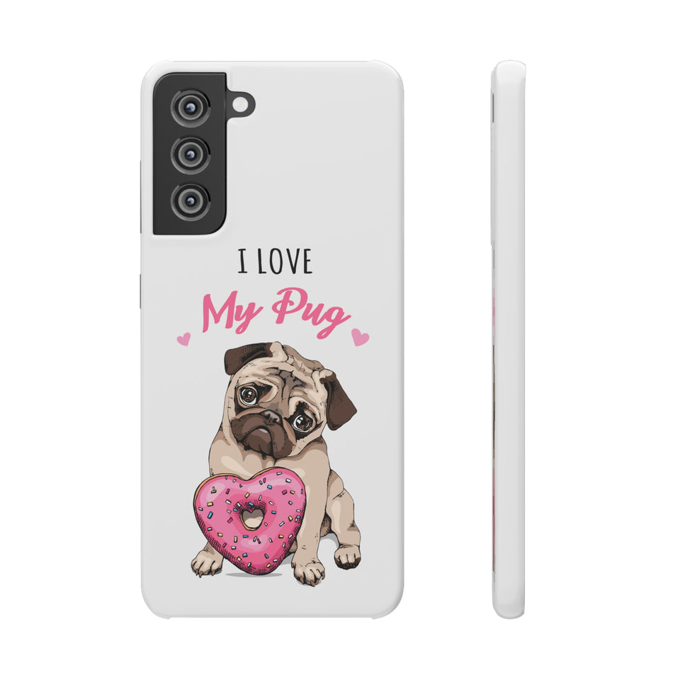 Pug Phone Case | I Love My Pug Phone Case | Pug iPhone & Samsung Galaxy Snap Cases