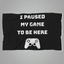 I Paused My Game To Be Here Video Game Blanket