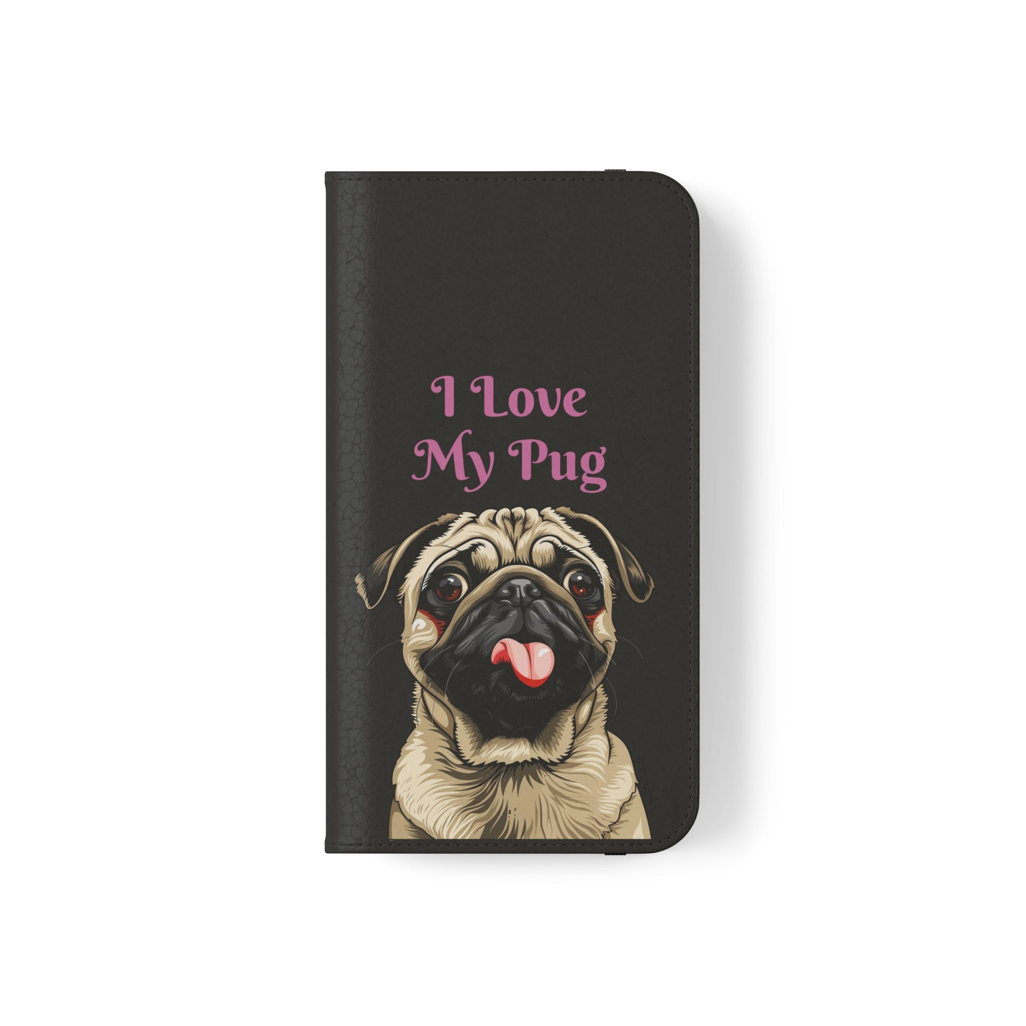 Pug Phone Case | I Love My Pug Wallet Phone Case | IPhone & Samsung Galaxy Pug Flip Cases