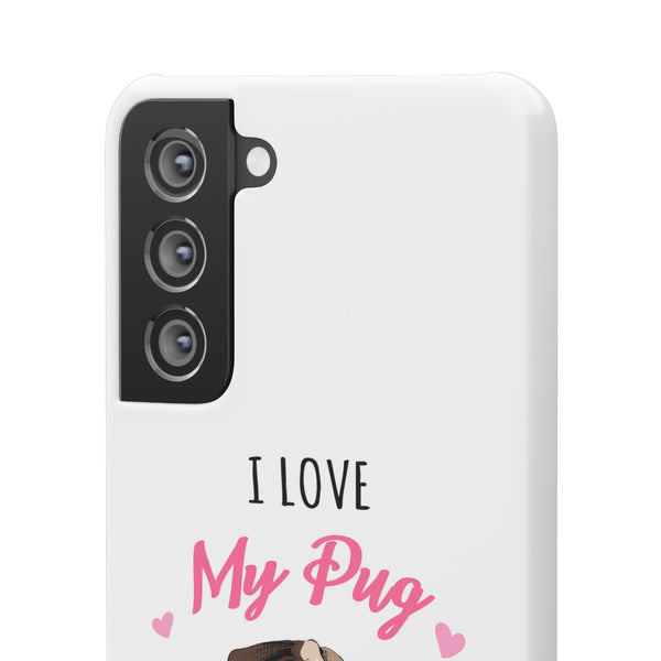 Pug Phone Case | I Love My Pug Phone Case | Pug iPhone & Samsung Galaxy Snap Cases