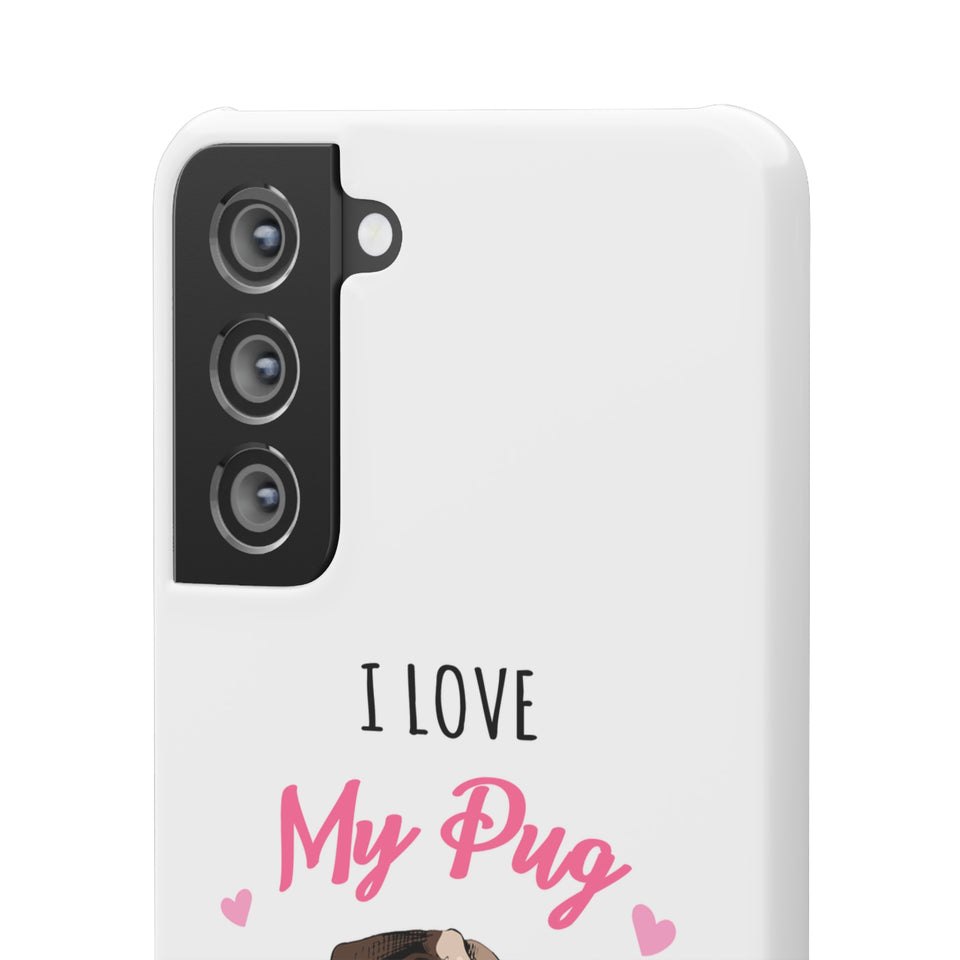 Pug Phone Case | I Love My Pug Phone Case | Pug iPhone & Samsung Galaxy Snap Cases