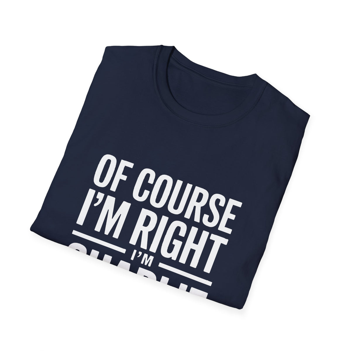 'Of Course I'm Right — I'm Charlie' T-Shirt