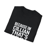 Because I'm Cillian That's Why Unisex T-Shirt Because I'm Cillian That's Why Unisex T-Shirt
