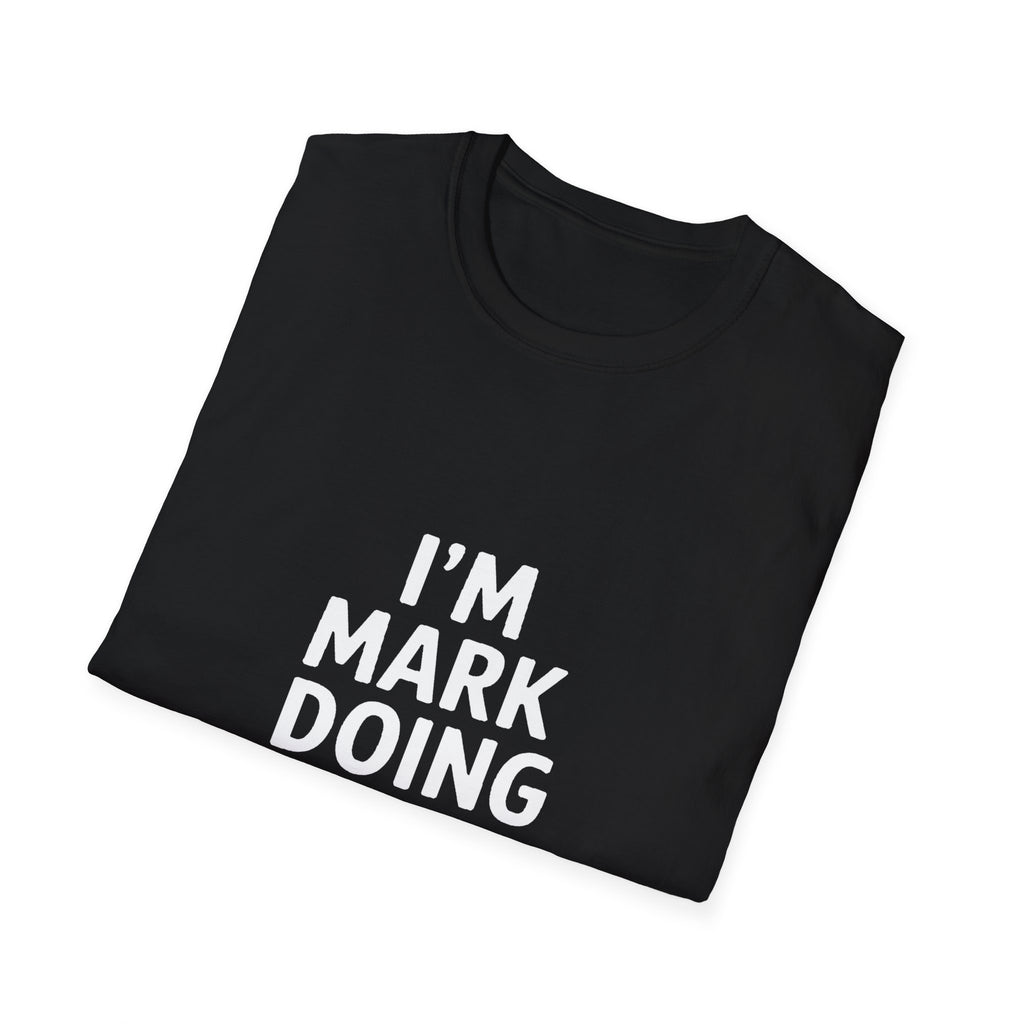 I'm Mark Doing Mark Things Unisex T-Shirt