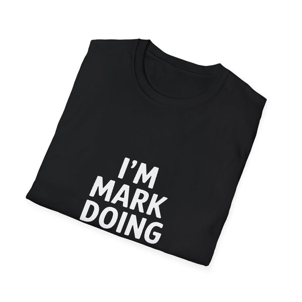 I'm Mark Doing Mark Things Unisex T-Shirt