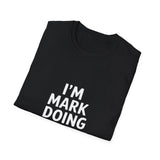 I'm Mark Doing Mark Things Unisex T-Shirt I'm Mark Doing Mark Things Unisex T-Shirt