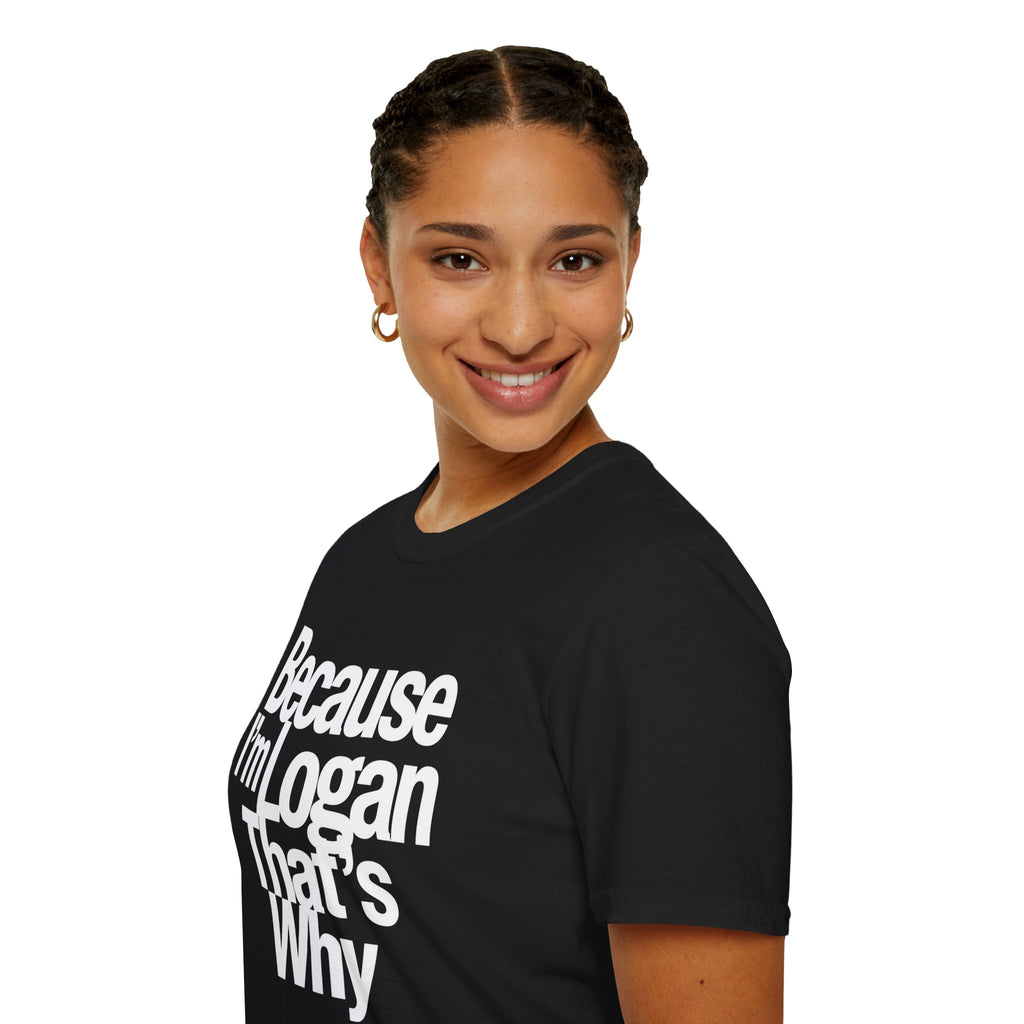 Because I'm Logan That's Why Unisex T-Shirt