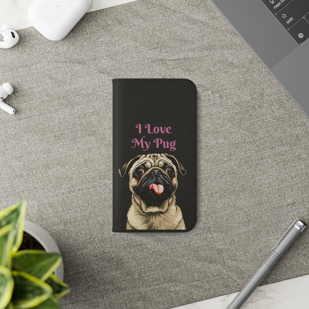 Pug Phone Case | I Love My Pug Wallet Phone Case | IPhone & Samsung Galaxy Pug Flip Cases
