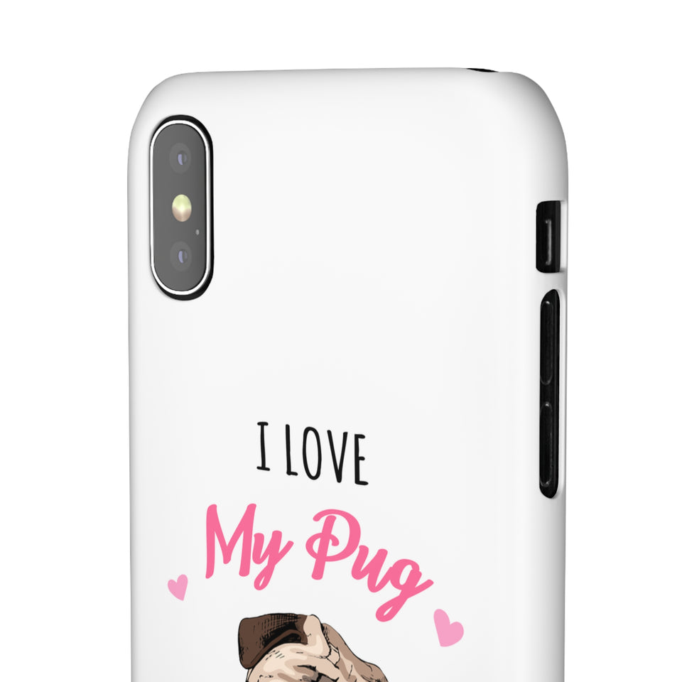 Pug Phone Case | I Love My Pug Phone Case | Pug iPhone & Samsung Galaxy Snap Cases