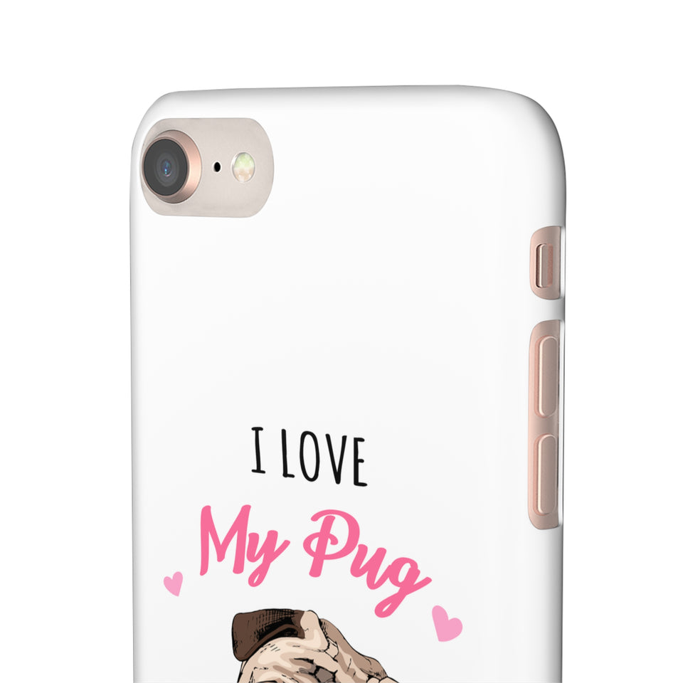 Pug Phone Case | I Love My Pug Phone Case | Pug iPhone & Samsung Galaxy Snap Cases