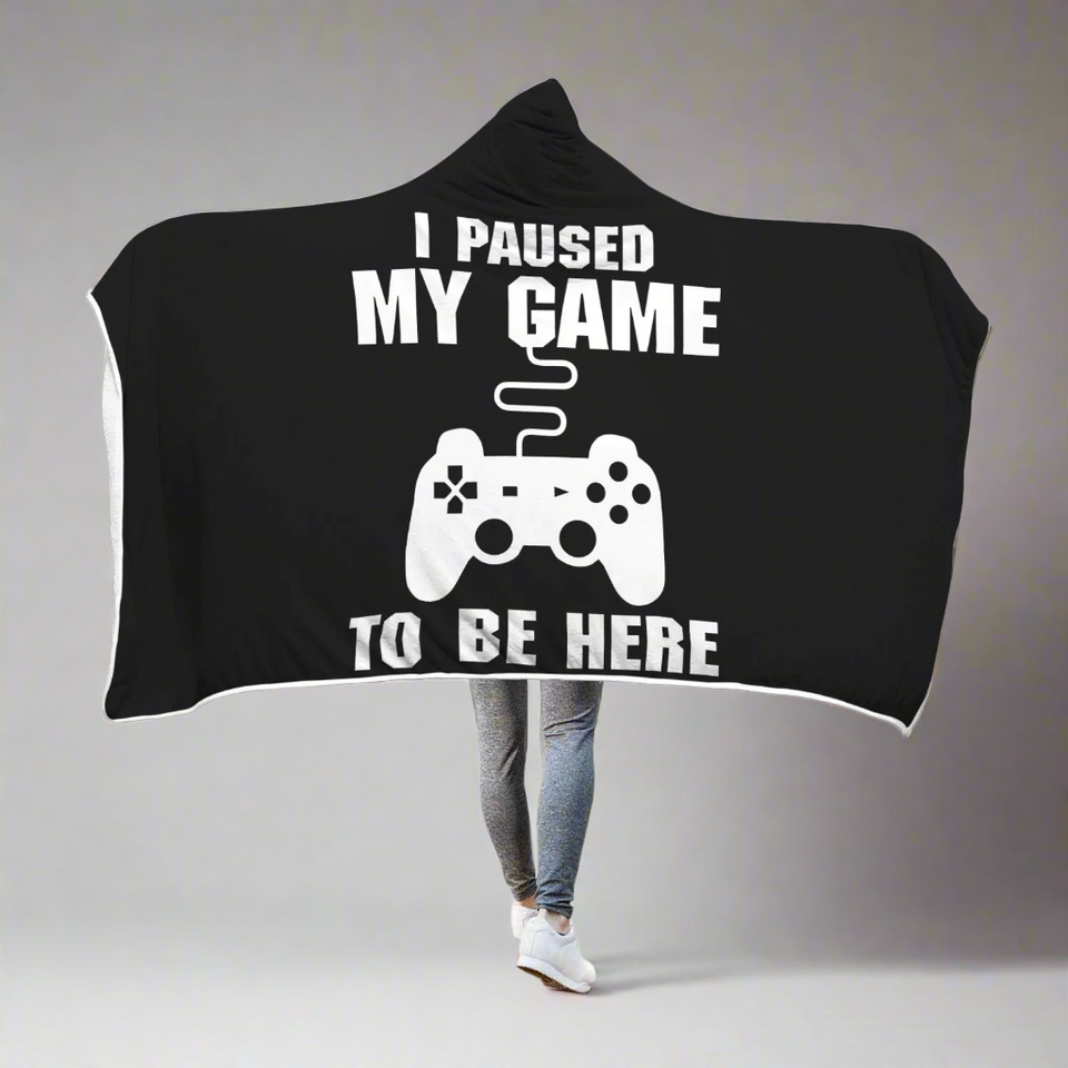 I Paused My Game To Be Here Videogame Hooded Blanket
