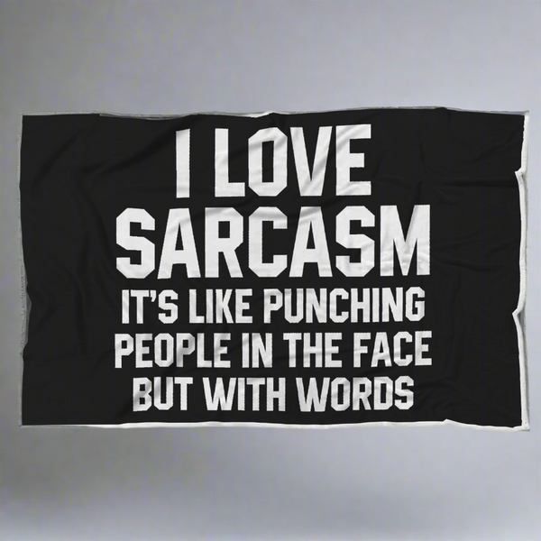 I Love Sarcasm It's Like Punching People In The Face But With Words Blanket