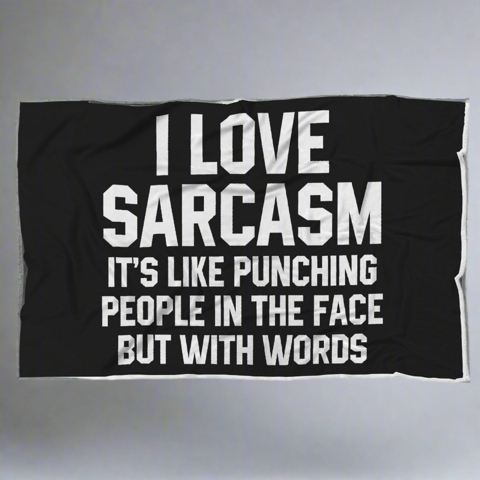 I Love Sarcasm It's Like Punching People In The Face But With Words Blanket