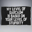 My Level Of Sarcasm Is Based On Your Level Of Stupidity Blanket