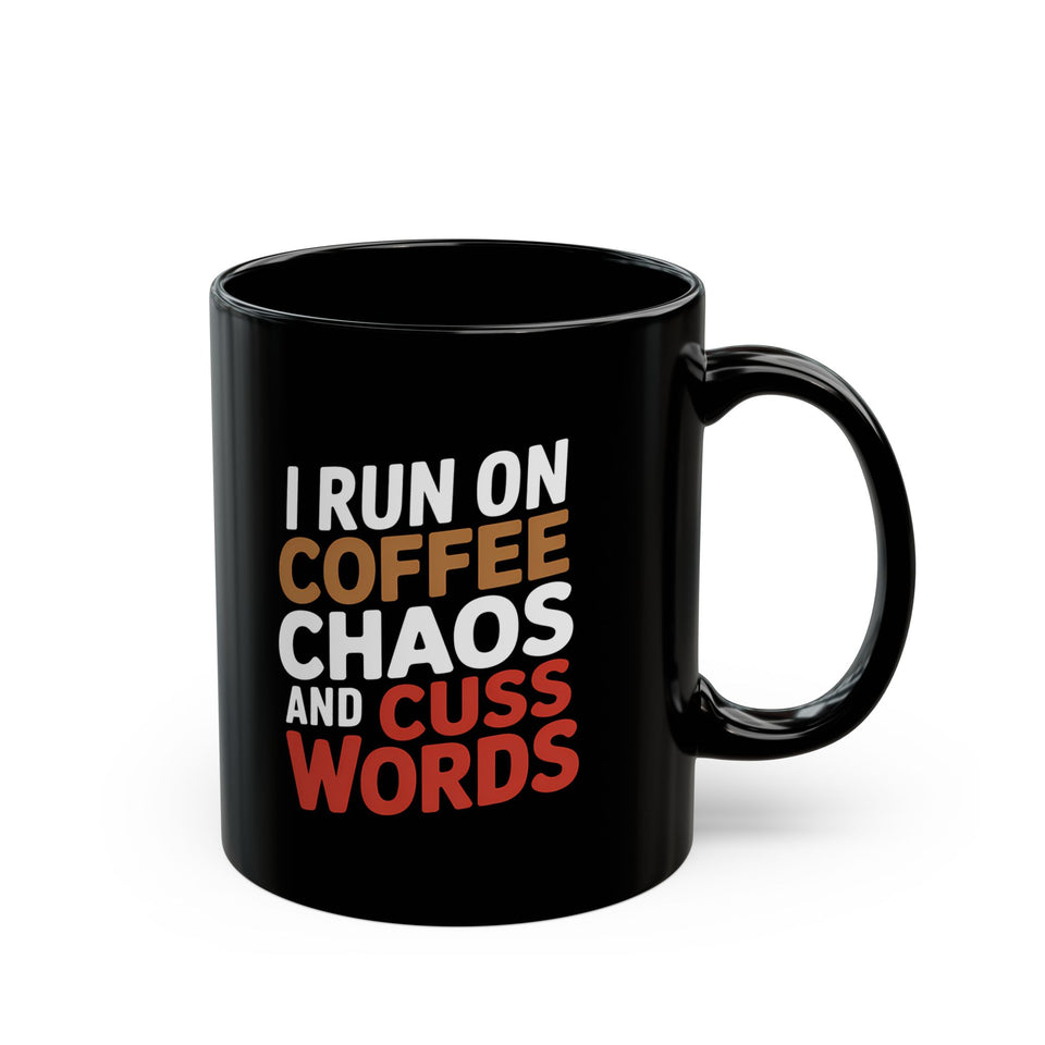 Coffee Mug - I Run On Coffee, Chaos, And Cuss Words Coffee - Black