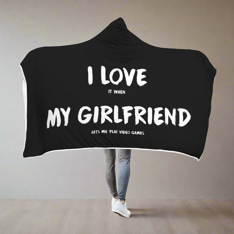 I Love It When My Girlfriend Lets Me Play Video Games - Video Gaming Hooded Blanket