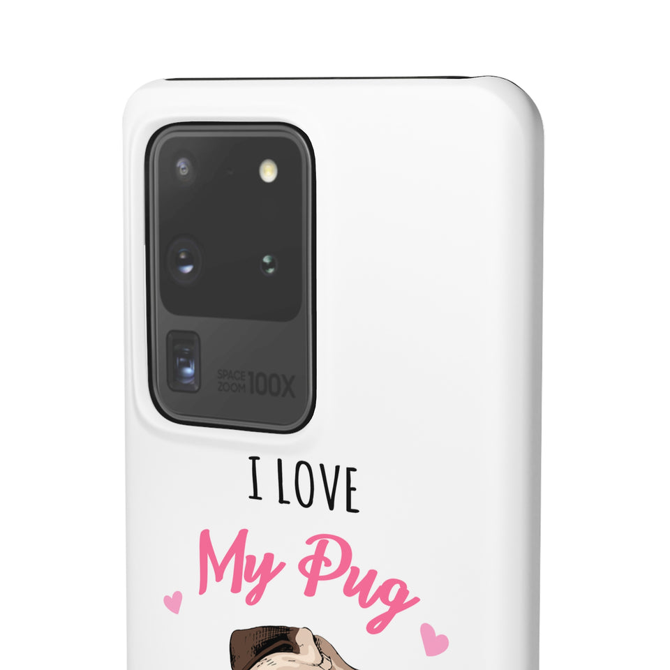 Pug Phone Case | I Love My Pug Phone Case | Pug iPhone & Samsung Galaxy Snap Cases