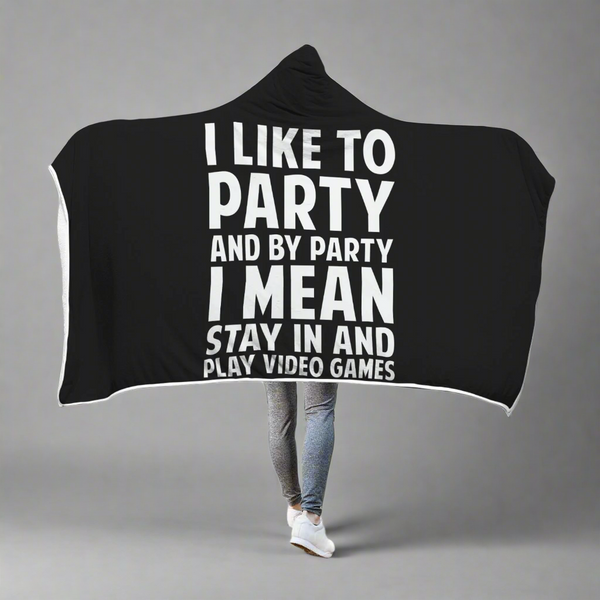 I Like To Party And By Party I Mean Stay In And Play Video Games Hooded Blanket