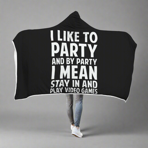 I Like To Party And By Party I Mean Stay In And Play Video Games Hooded Blanket