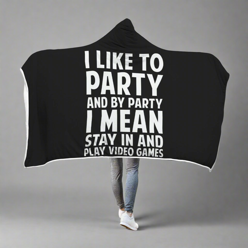 I Like To Party And By Party I Mean Stay In And Play Video Games Hooded Blanket