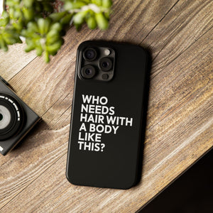 Premium Who Needs Hair With A Body Like This iPhone Case | Funny Bald Gifts Slim Phone Cases Premium Who Needs Hair With A Body Like This iPhone Case | Funny Bald Gifts Slim Phone Cases