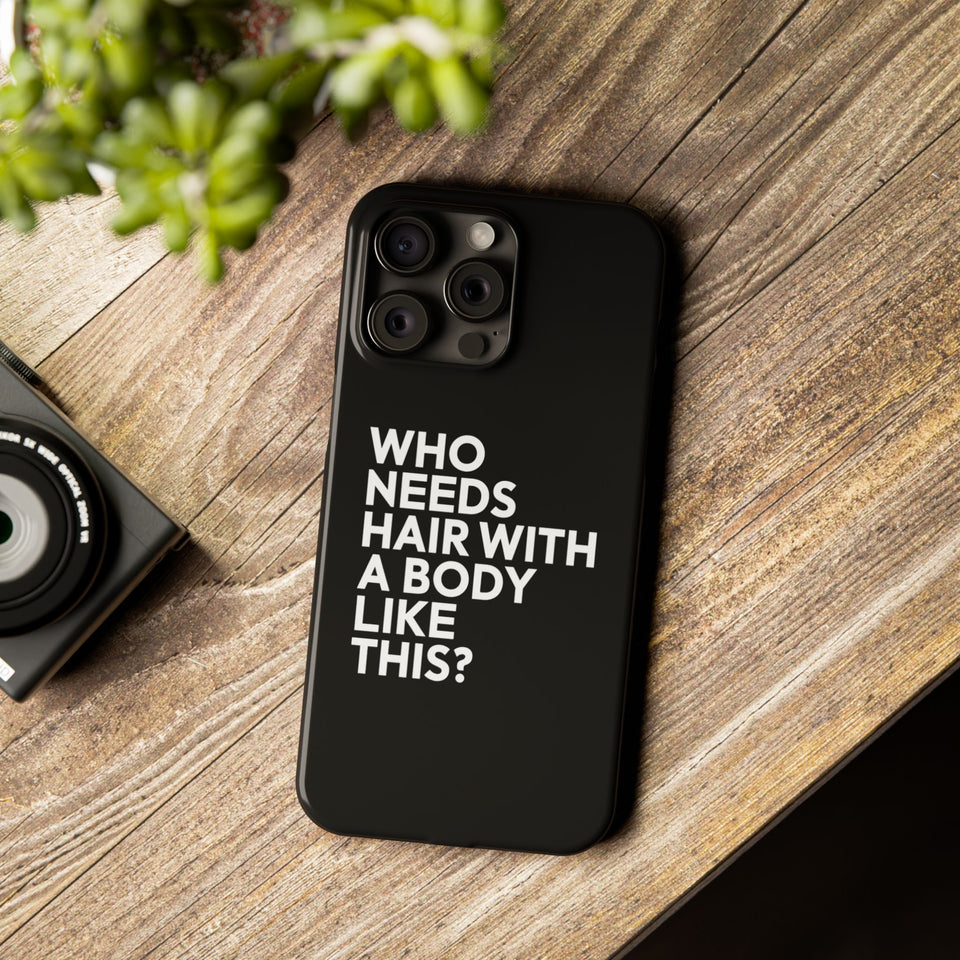 Premium Who Needs Hair With A Body Like This iPhone Case | Funny Bald Gifts Slim Phone Cases