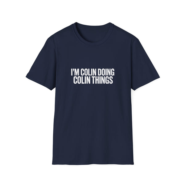 I'm Colin Doing Colin Things T-Shirt — Funny Personalized Colin Tee