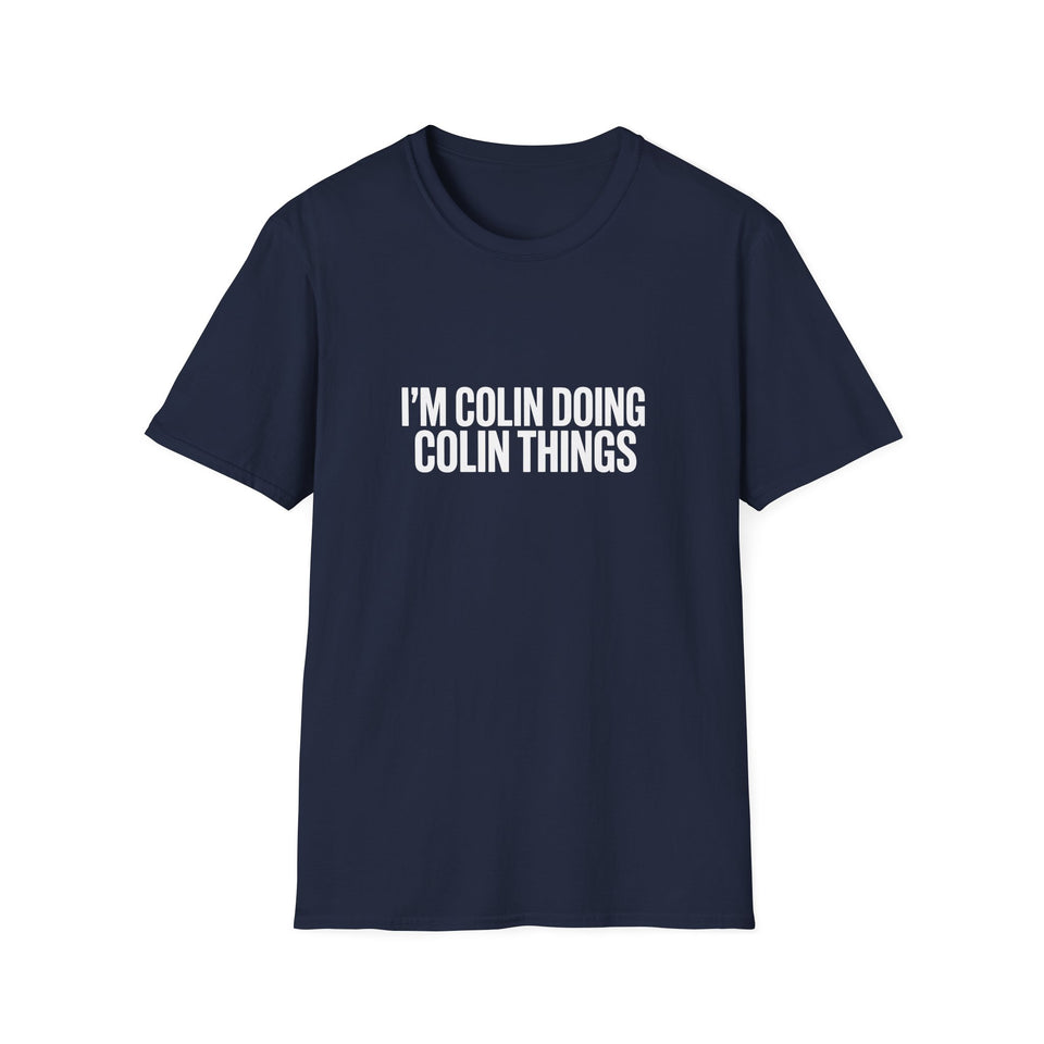 I'm Colin Doing Colin Things T-Shirt — Funny Personalized Colin Tee