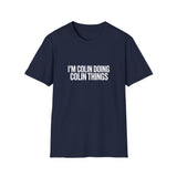 I'm Colin Doing Colin Things T-Shirt — Funny Personalized Colin Tee I'm Colin Doing Colin Things T-Shirt — Funny Personalized Colin Tee