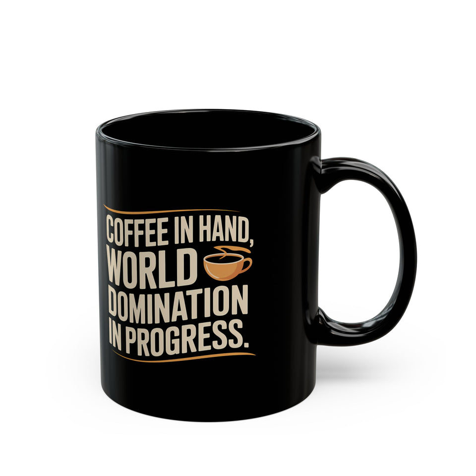 Coffee Mug - Coffee In Hand World Domination In Progress Coffee - Black