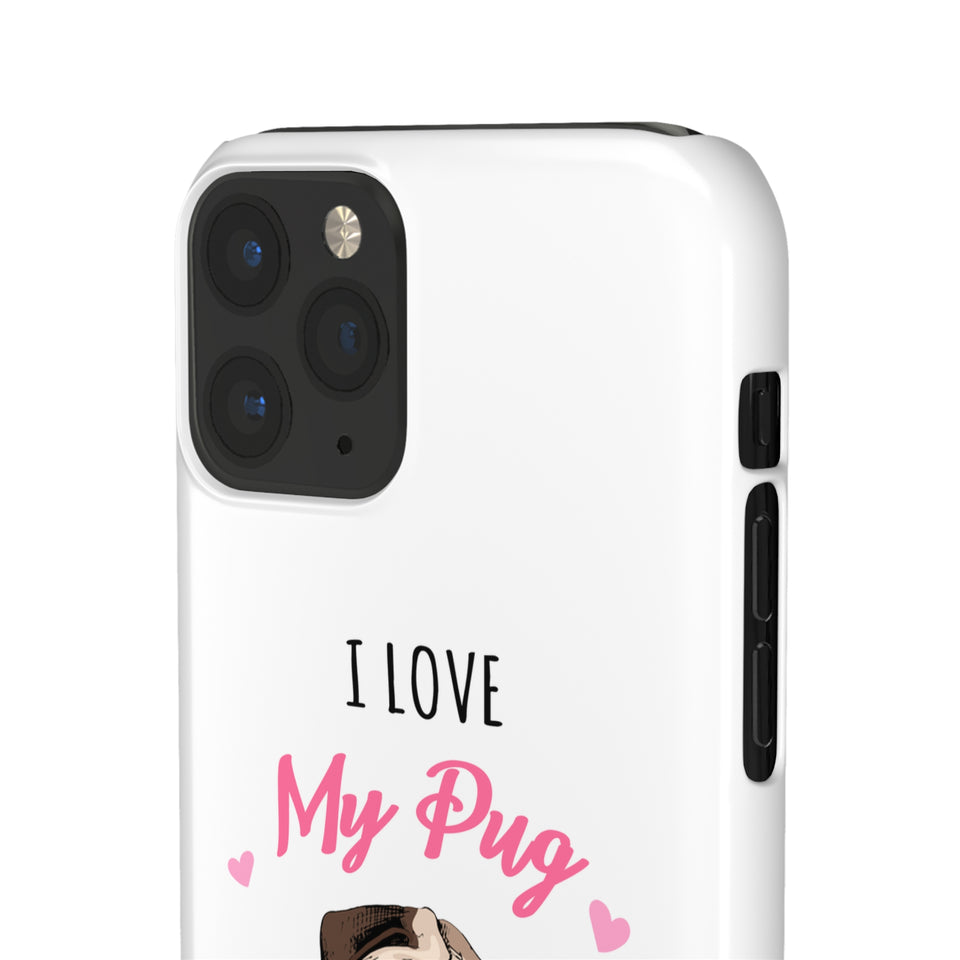 Pug Phone Case | I Love My Pug Phone Case | Pug iPhone & Samsung Galaxy Snap Cases