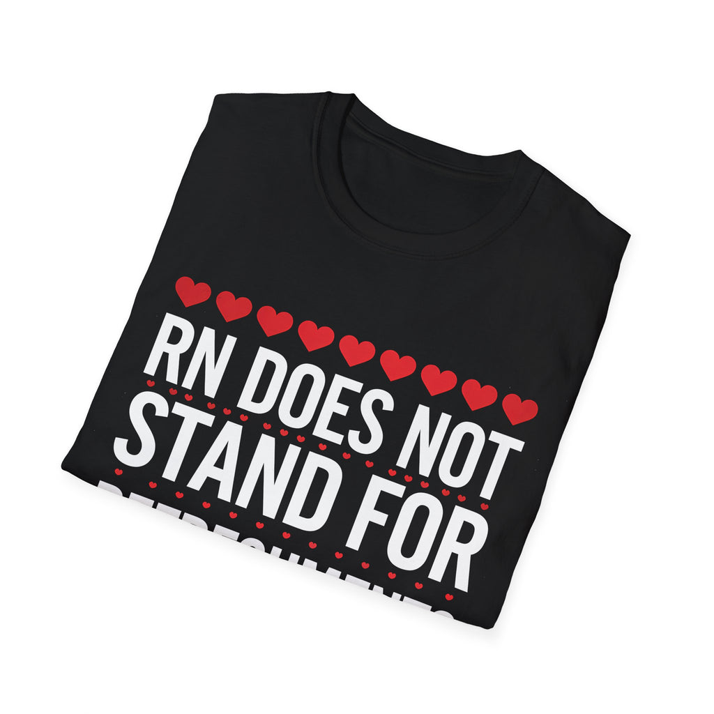 RN Does Not Stand For Refreshments And Narcotics Shirt 2 | Registered Nurse Gifts | Unisex Registered Nurse T Shirt