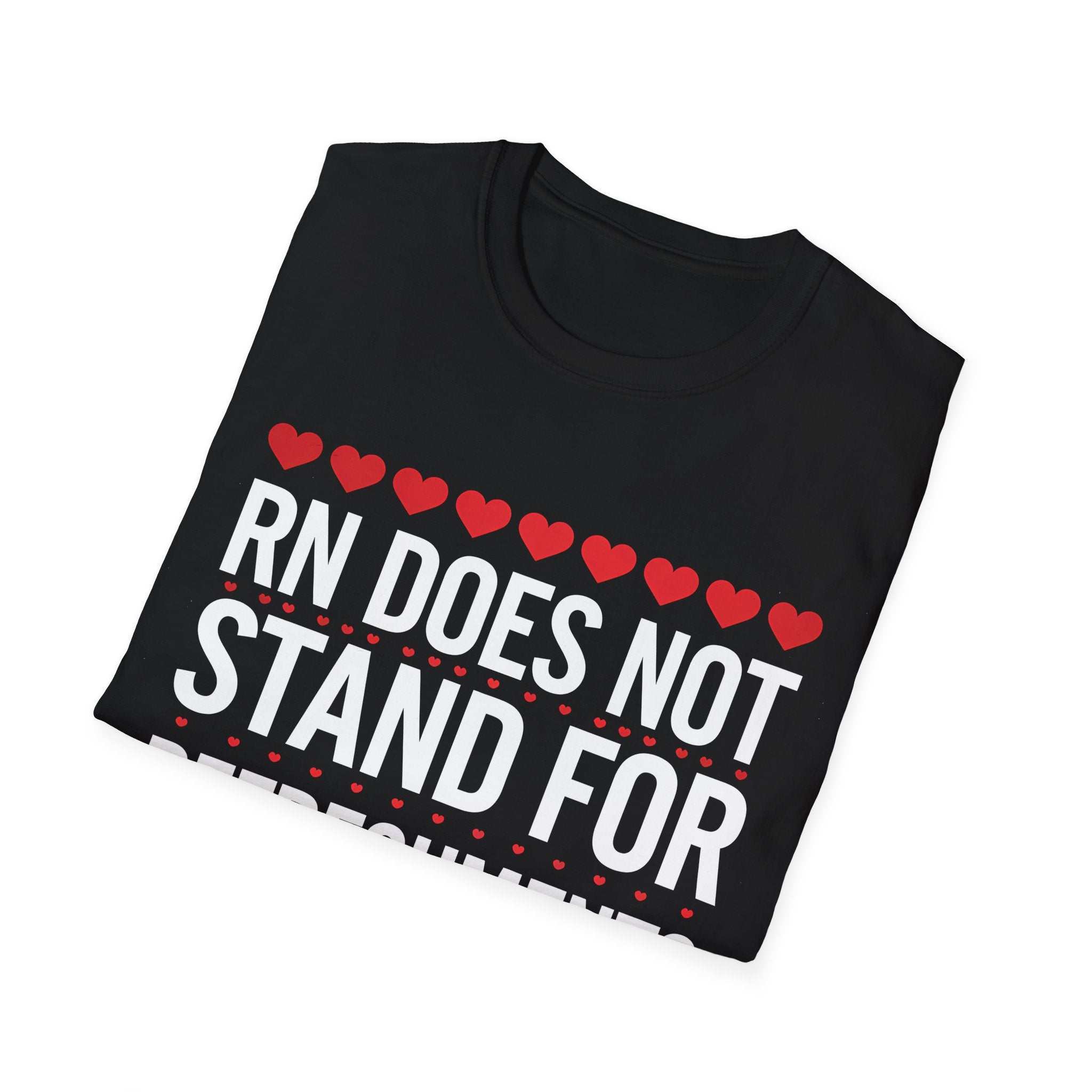RN Does Not Stand For Refreshments And Narcotics Shirt 2 | Registered Nurse Gifts | Unisex Registered Nurse T Shirt