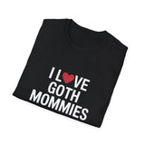 I Love Goth Mommies T-Shirt I Love Goth Mommies T-Shirt