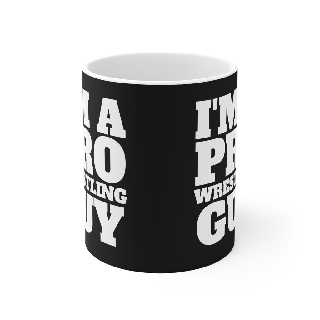 I'm A Pro Wrestling Guy Mug | Pro Wrestling Gift | Pro Wrestling Coffee Mug | Pro Wrestling Presents Mug 11oz
