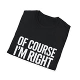 Kim Unisex T-Shirt Of Course I'm Right I'm Kim Shirt Kim Unisex T-Shirt Of Course I'm Right I'm Kim Shirt