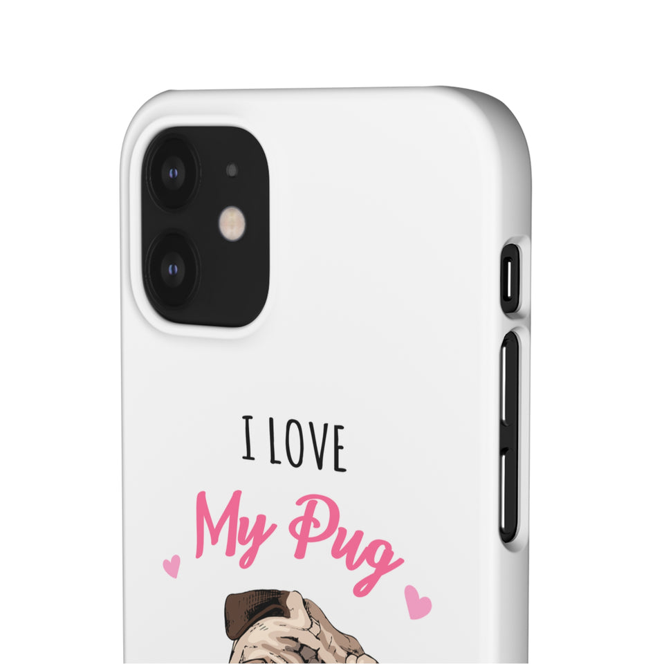 Pug Phone Case | I Love My Pug Phone Case | Pug iPhone & Samsung Galaxy Snap Cases